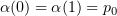$ \alpha (0)=\alpha (1) = p_0 $