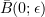 $ \bar B(0;\epsilon) $