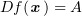 $ Df(\xx)=A $