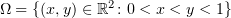 $ \Omega=\{(x,y)\in \R^2\colon 0<x<y<1\} $