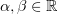 $ \alpha,\beta\in \R $