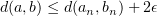 $ d(a,b)\leq d(a_n,b_n) + 2\epsilon $