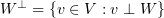 $ W^\perp=\set{\al\in V:\al\perp W} $
