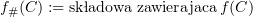 $ f_\#(C) := \text{składowa zawierająca}\,f(C) $