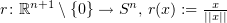 $ r\colon\R^{n+1}\setminus\{0\}\to S^n,\, r(x):= \frac{x}{||x||} $
