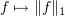 $ f\mapsto \|f\|_1 $