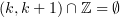$ (k,k+1)\cap \Z=\emptyset $