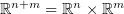 $ \R^{n+m}=\R^n\times\R^m $