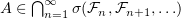 $ A\in \bigcap_{n=1}^\infty \sigma(\F_n,\F_{n+1},\ldots) $