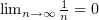 $ \lim_{n\to\infty} \frac 1n =0 $