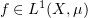 $ f\in L^1(X,\mu) $