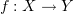 $ f:X\to Y $