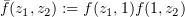 $ \bar f(z_1,z_2) := f(z_1,1)f(1,z_2) $
