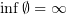 $ \inf\emptyset=\infty $