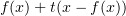 $ f(x)+t(x - f(x)) $