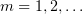 $ m=1,2,\ldots $