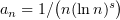 $ a_n=1/\bigl(n(\ln n)^s\bigr) $