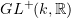 $ GL^+(k,\R) $