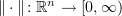 $ \|\cdot\|\colon \R^n\to [0,\infty) $