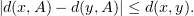 $ |d(x,A) - d(y,A)| \leq d(x,y). $