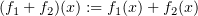 $ (f_1+f_2)(x) := f_1(x)+f_2(x) $