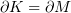 $ \partial K = \partial M $