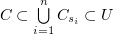 $ C\subset \bigcup\limits_{i=1}^n C_{s_i} \subset U $