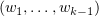 $ (\be_1,\ldots,\be_{k-1}) $