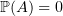 $ \P(A)=0 $