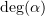 $ \deg (\alpha ) $