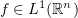 $ f\in L^1(\R^n) $