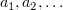 $ a_1,a_2,\ldots $