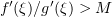 $ f'(\xi)/g'(\xi)>M $