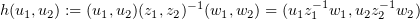 $ h(u_1,u_2):= (u_1,u_2)(z_1,z_2)^{-1}(w_1,w_2) = (u_1z_1^{-1}w_1, u_2z_2^{-1}w_2) $
