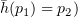 $ \bar h(p_1)=p_2) $
