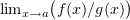 $ \lim_{x\to a} \bigl(f(x)/g(x)\bigr) $