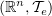 $ (\R^n,\sT_e) $