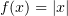$ f(x)=|x| $