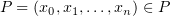 $ P=(x_0,x_1,\ldots, x_n)\in \P $