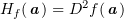 $ H_f(\aa)=D^2f(\aa) $