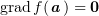 $ \grad f(\aa)=\zero $