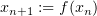 $ x_{n+1} := f(x_n) $