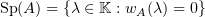 $ \sp (A)=\set{\la\in\K:w_A(\la)=0} $