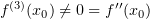 $ f^{(3)}(x_0)\not=0=f''(x_0) $