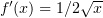 $ f'(x)=1/2\sqrt{x} $