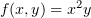 $ f(x,y)=x^2 y $