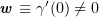 $ \ww\equiv\gamma'(0)\not=0 $