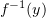 $ f^{-1}(y) $