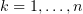 $ k=1,\ldots,n $
