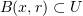 $ B(x,r)\subset U $